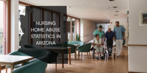NURSING HOME ABUSE STATISTICS IN ARIZONA